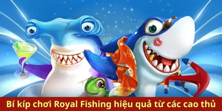 Bí Kíp Chơi Bắn Cá Royal Fishing XN88 Đỉnh Cao Cho Tân Thủ